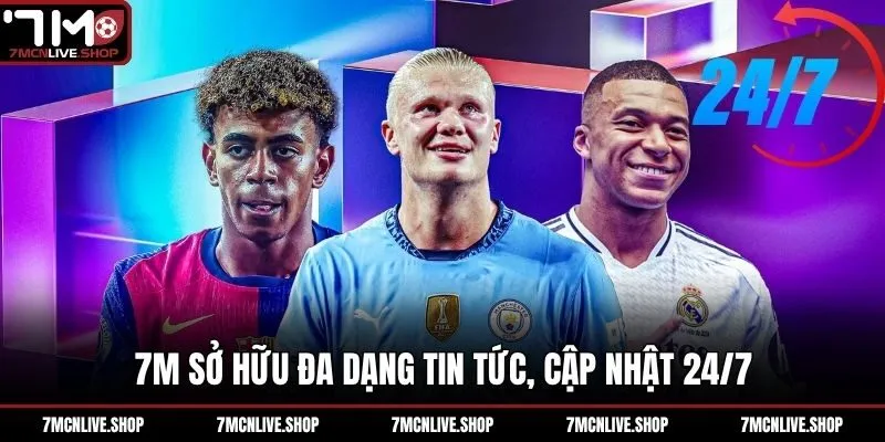 7M sở hữu đa dạng tin tức, cập nhật 24/7
