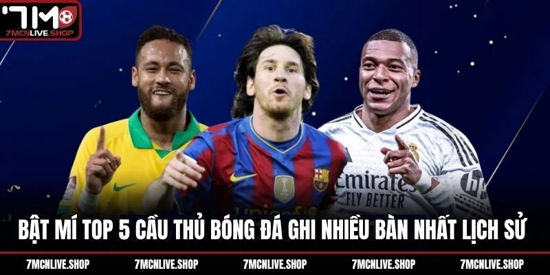 Bật Mí Top 5 Cầu Thủ Bóng Đá Ghi Nhiều Bàn Nhất Lịch Sử