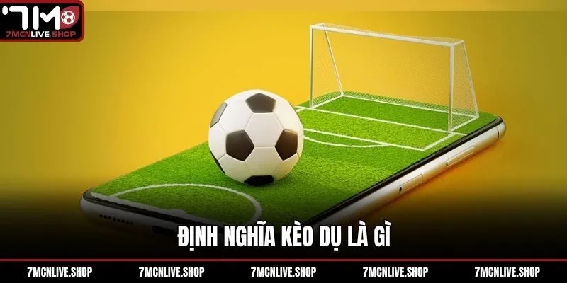 Định nghĩa kèo dụ là gì