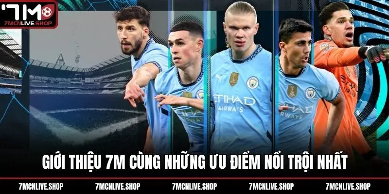 Giới thiệu 7M cùng những ưu điểm nổi trội nhất