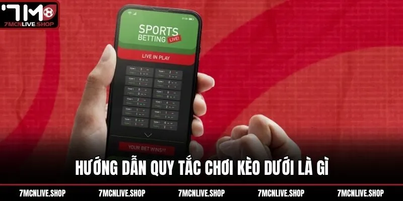 Hướng dẫn quy tắc chơi kèo dưới là gì
