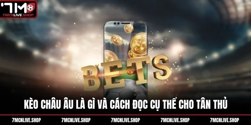 Kèo châu Âu là gì và cách đọc cụ thể cho tân thủ