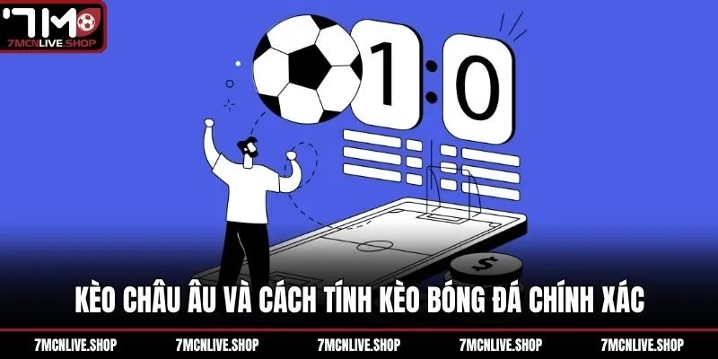 Kèo châu Âu và cách tính kèo bóng đá chính xác