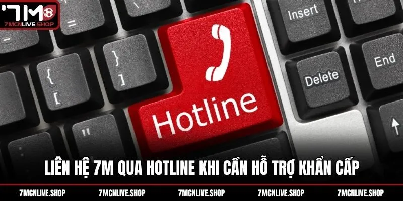 Liên hệ 7M qua hotline khi cần hỗ trợ khẩn cấp