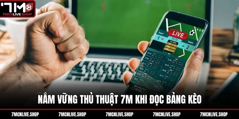 Nắm vững thủ thuật 7M khi đọc bảng kèo
