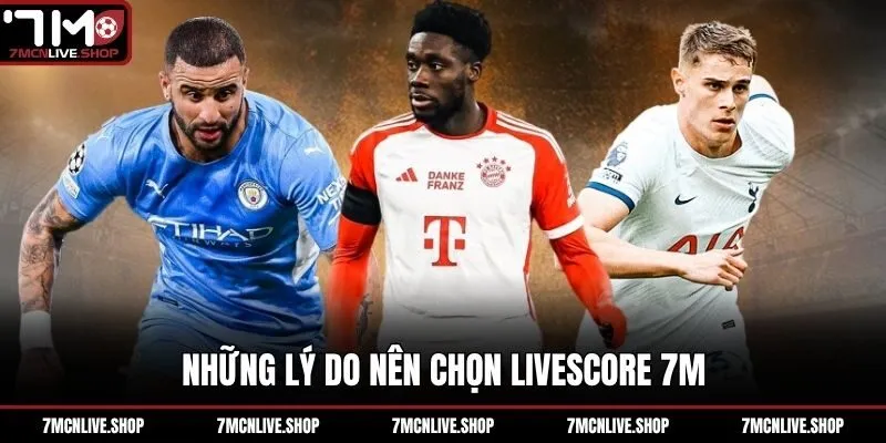 Những lý do nên chọn livescore 7M