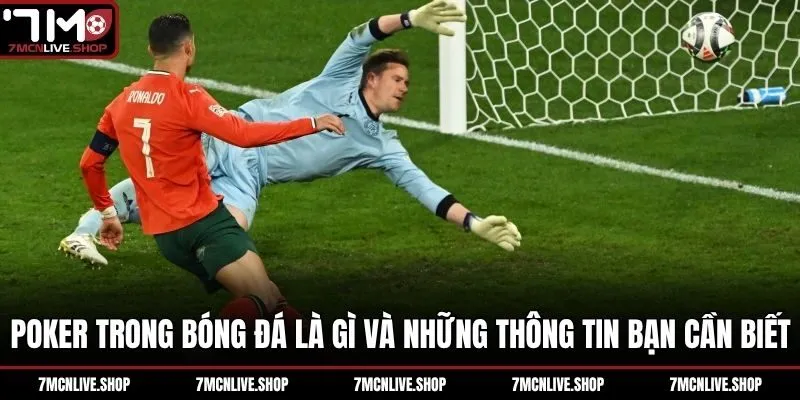 Poker Trong Bóng Đá Là Gì Và Những Thông Tin Bạn Cần Biết