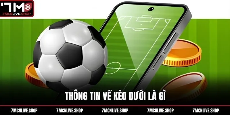Thông tin về kèo dưới là gì