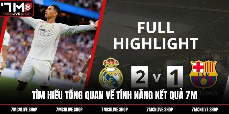 Tìm hiểu tổng quan về tính năng kết quả 7M