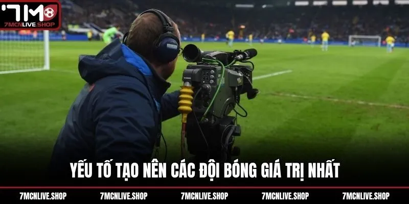 Yếu tố tạo nên các đội bóng giá trị nhất